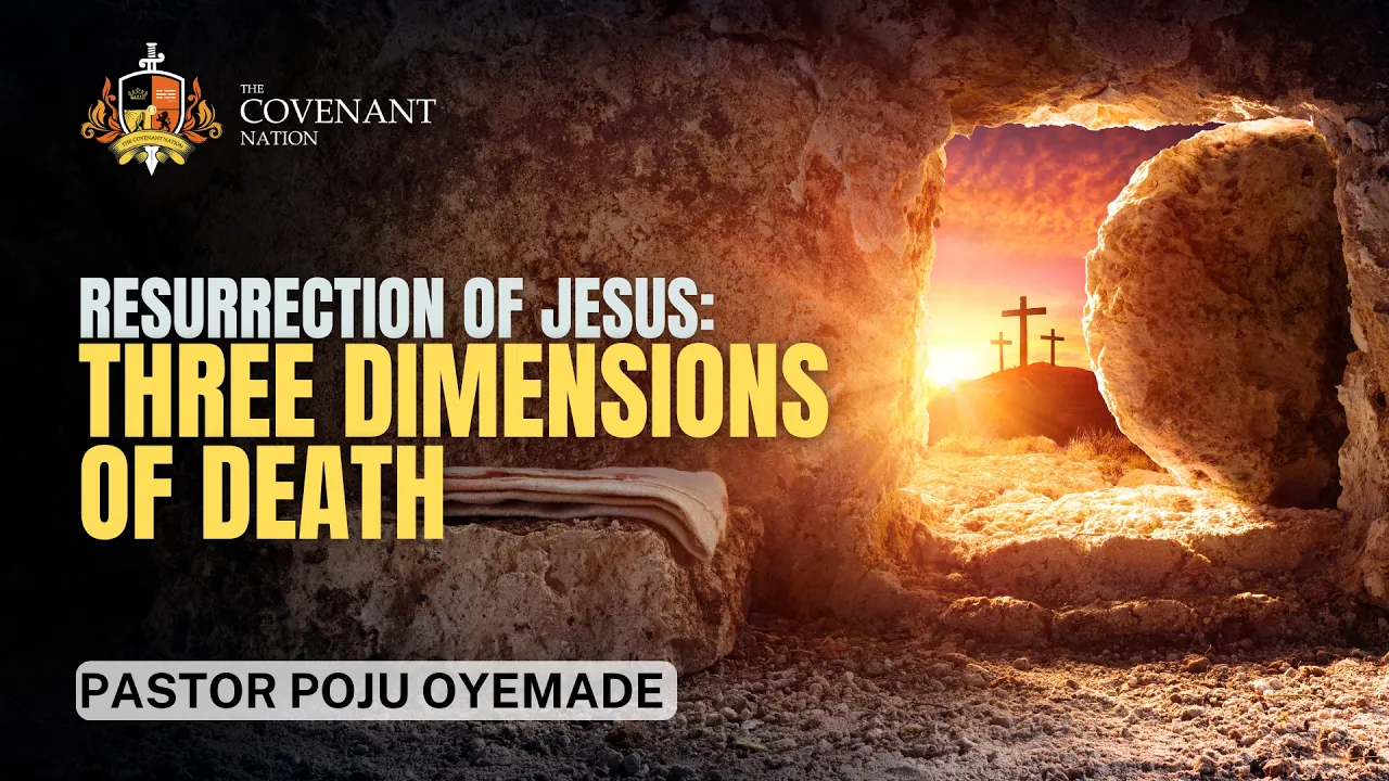 Pastor Poju Oyemade Preaching - Resurrection of Jesus: Three Dimensions of Death